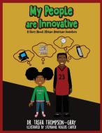 My People are Innovative: A Story About African American Inventors di Tasha Thompson-Gray edito da BOOKBABY