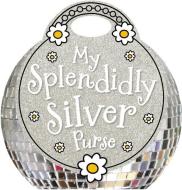 My Splendidly Silver Purse di Fiona Boon edito da MAKE BELIEVE IDEAS INC