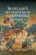 Scotland's Second War of Independence, 1332-1357 di Iain A. MacInnes edito da Boydell & Brewer Ltd