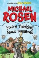 You're Thinking About Tomatoes di Michael Rosen, Cole Henley edito da Unbound