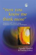 'now You Know Me Think More': A Journey with Autism Using Facilitated Communication Techniques di Pauline Lukey edito da PAPERBACKSHOP UK IMPORT
