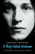 A Boy Called Graham di Graham Gaskin edito da John Blake Publishing Ltd