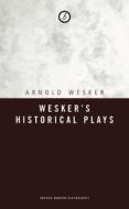 Wesker's Historical Plays di Arnold Wesker edito da OBERON BOOKS