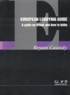 European Lobbying Guide di Brian Cassidy edito da THOROGOOD PUB LTD