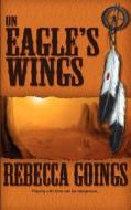 On Eagle's Wings di Rebecca Goings edito da Champagne Books