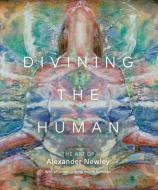 Divining The Human di Alexander Newley edito da Unicorn Publishing Group
