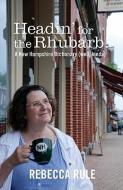 Headin' for the Rhubarb!: A New Hampshire Dictionary (Well, Kinda) di Rebecca Rule edito da ISLANDPORT PR