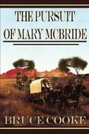 The Pursuit Of Mary Mcbride di Bruce Cooke edito da Swimming Kangaroo Books