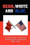 Reds, White and Blue: An Anthology of American Socialism and Communism 1880-1920 edito da RED & BLACK PUBL