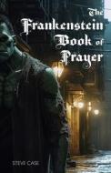 The Frankenstein Book of Prayer di Steve Case edito da Apocryphile Press