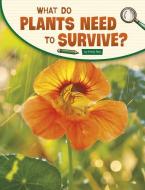 What Do Plants Need to Survive? di Emily Raij edito da PEBBLE BOOKS