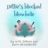 DILLIE'S BLOCKED BLOWHOLE di JAMIE HEUSINKVELD edito da LIGHTNING SOURCE UK LTD
