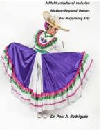 Supplemental Analysis and Description, a Multi-Unicultural Inclusion of Mexican Regional Dances for Performing Arts di Dr Paul a. Rodriguez edito da Createspace Independent Publishing Platform