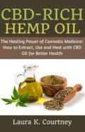 Cbd-Rich Hemp Oil: The Healing Power of Cannabis Medicine: How to Extract, Use and Heal with CBD Oil for Better Health di Laura K. Courtney edito da LIGHTNING SOURCE INC