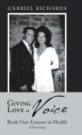 Giving Love a Voice di Gabriel Richards edito da Balboa Press