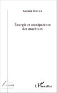 Energie et omnipotence des machines di Guylain Bernier edito da Editions L'Harmattan