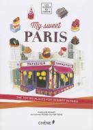 My Sweet Paris: The Top 150 Places for Dessert in Paris di Caroline Mignot edito da EPA