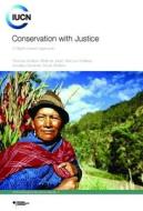 Conservation with Justice: A Rights-Based Approach di Thomas Greiber, Melinda Janki, Marcos A. Orellana edito da World Conservation Union