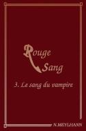 Rouge Sang: 3 Le sang du vampire di Nanola Meylhann edito da LIGHTNING SOURCE INC