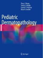 Pediatric Dermatopathology di Thuy L. Phung, Teresa S. Wright, Crystal Y. Pourciau, Bruce R. Smoller edito da Springer International Publishing Ag