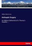 Antiseptic Surgery di William Maccormac edito da hansebooks