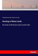 Hunting in Many Lands di Theodore Roosevelt, George B. Grinnell edito da hansebooks