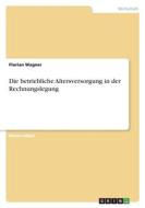 Die betriebliche Altersversorgung in der Rechnungslegung di Florian Wagner edito da GRIN Verlag
