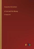 A Fool and His Money di George Barr Mccutcheon edito da Outlook Verlag