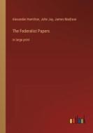 The Federalist Papers di Alexander Hamilton, John Jay, James Madison edito da Outlook Verlag