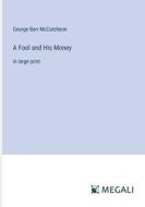 A Fool and His Money di George Barr Mccutcheon edito da Megali Verlag