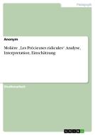 Molière "Les Précieuses ridicules". Analyse, Interpretation, Einschätzung di Anonym edito da GRIN Publishing