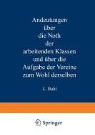 Andeutungen über die Noth der arbeitenden Klassen und über die Aufgabe der Vereine zum Wohl derselben di L. Buhl edito da Springer Berlin Heidelberg