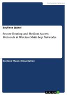Secure Routing and Medium Access Protocols in Wireless Multi-hop Networks di Soufiene Djahel edito da GRIN Publishing