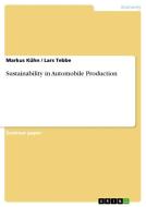 Sustainability in Automobile Production di Markus Kühn, Lars Tebbe edito da GRIN Verlag