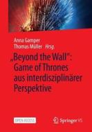 "Beyond the Wall": Game of Thrones aus interdisziplinärer Perspektive edito da Springer-Verlag GmbH