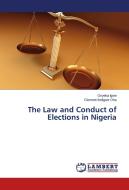The Law and Conduct of Elections in Nigeria di Onyeka Igwe, Clement Ilodigwe Oha edito da LAP Lambert Academic Publishing
