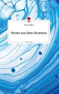 Neues aus dem Brunnen. Life is a Story - story.one di Miriam Müller edito da story.one publishing