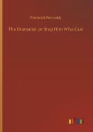 The Dramatist; or Stop Him Who Can! di Frederick Reynolds edito da Outlook Verlag