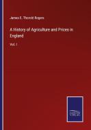 A History of Agriculture and Prices in England di James E. Thorold Rogers edito da Salzwasser-Verlag