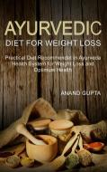 Ayurvedic Diet for Weight Loss di Anand Gupta edito da Books on Demand