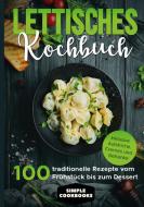 Lettisches Kochbuch: 100 traditionelle Rezepte vom Frühstück bis zum Dessert - Inklusive Aufstriche, Cremes und Getränke di Simple Cookbooks edito da Books on Demand