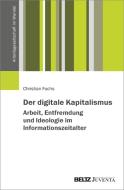 Der digitale Kapitalismus. Arbeit, Entfremdung und Ideologie im Informationszeitalter di Christian Fuchs edito da Juventa Verlag GmbH