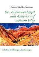 Der Anemonenhügel und Anderes auf meinem Weg di Gudrun Bröchler-Neumann edito da Books on Demand