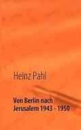 Von Berlin Nach Jerusalem 1943 - 1950 di Heinz Pahl edito da Books On Demand