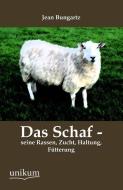 Das Schaf - seine Rassen, Zucht, Haltung, Fütterung di Jean Bungartz edito da UNIKUM