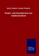 Kinder- und Hausmärchen aus Süddeutschland di Ignaz Zingerle, Joseph Zingerle edito da TP Verone Publishing