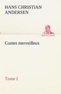 Contes merveilleux, Tome I di H. C. (Hans Christian) Andersen edito da TREDITION CLASSICS