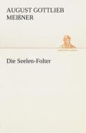 Die Seelen-Folter di August Gottlieb Meißner edito da TREDITION CLASSICS