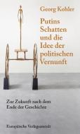 Putins Schatten und die Idee der politischen Vernunft di Georg Kohler edito da Europäische Verlagsanst.
