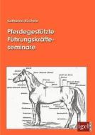 Pferdegestützte Führungskräfteseminare di Katharina Büchele edito da Igel Verlag